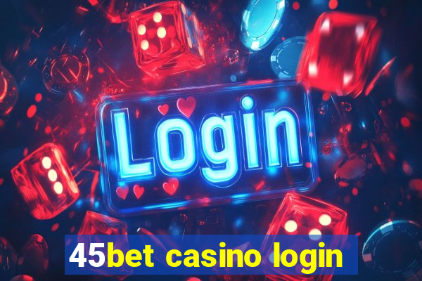 45bet casino login